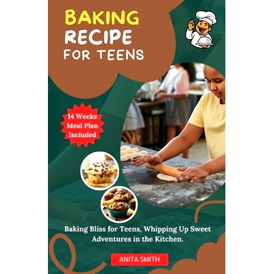 预订 Baking Recipe for Teens: Baking Bliss for Teens, Whipping Up Sweet Adventures in the Kitchen.: 9798873445554