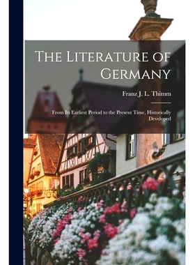 预订 The Literature of Germany: From Its Earliest Period to the Present Time, Historically Developed: 9781014371355