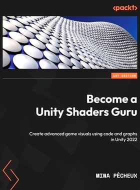预订 Become a Unity Shaders Guru: Create advanced game visuals using code and graphs in Unity 2022