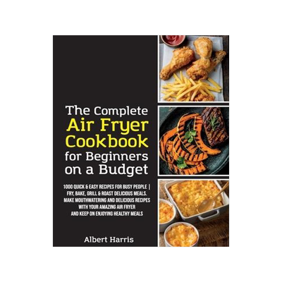 [预订]The Complete Air Fryer Cookbook for Beginners on a Budget: 1000 Quick & Easy Recipes For Busy People 9781802781380
