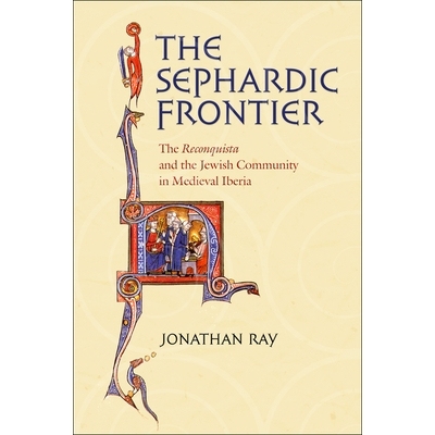 预订 Sephardic Frontier: The Reconquista and the Jewish Community in Medieval Iberia: 9780801444012