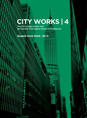 预订 City Works 4: Student Work 2009-2010 The City College of New York Bernard and Anne Spitzer School of Architecture: