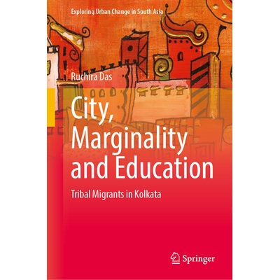 预订 City, Marginality and Education: Tribal Migrants in Kolkata 城市、边缘与教育：加尔各答部落移民: 9789819508907