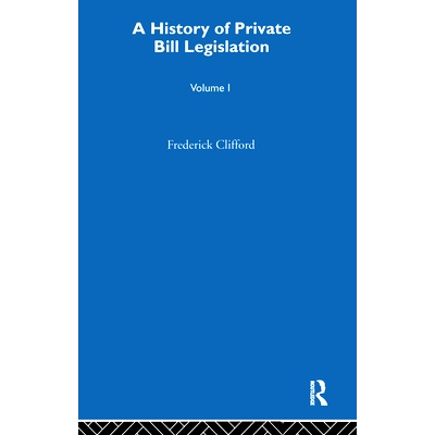 预订 A History of Private Bill Legislation: (Vol 1 of 2 Vols) 私人法案立法史：（第1卷，共2卷）: 9781032016764