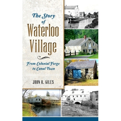 预订 The Story of Waterloo Village: From Colonial Forge to Canal Town: 9781540223708