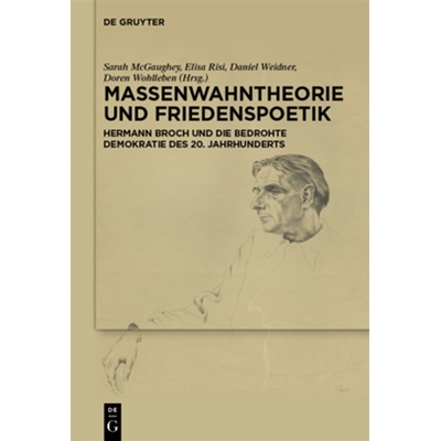 预订 Massenwahntheorie und Friedenspoetik: Hermann Broch und die bedrohte Demokratie des 20. Jahrhunderts: 9783111219219