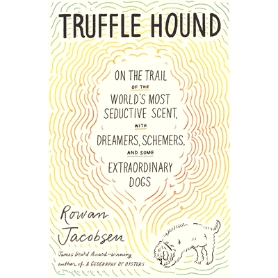 预订 Truffle Hound: On the Trail of the World's Most Seductive Fungus, with Dreamers, Schemers, and Some Extraordinary D
