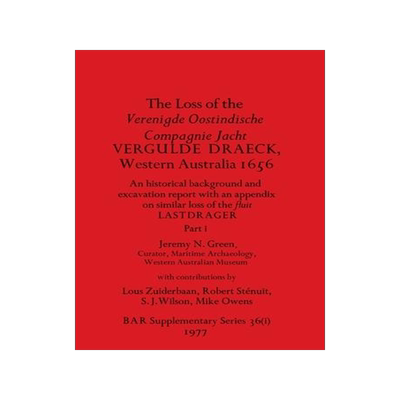 [预订]The Loss of the Verenigde Oostindische Compagnie Jacht VERGULDE DRAECK, Western Australia 1656, Part 9781407387499