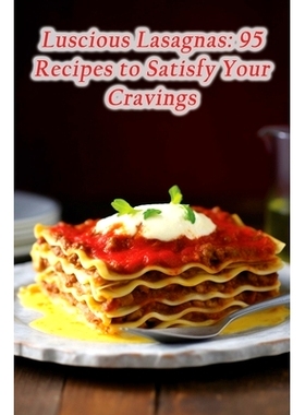 预订 Luscious Lasagnas: 95 Recipes to Satisfy Your Cravings: 9798861740586