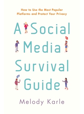 预订 A Social Media Survival Guide: How to Use the Most Popular Platforms and Protect Your Privacy 社交媒体生存指南：如