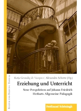 预订 Erziehung und Unterricht: Neue Perspektiven auf Johann Friedrich Herbarts Allgemeine Pädagogik 教育与指导:约翰·弗