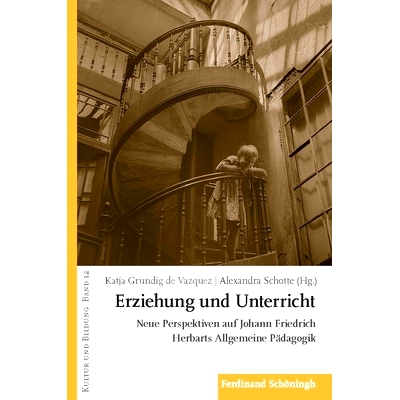 预订 Erziehung und Unterricht: Neue Perspektiven auf Johann Friedrich Herbarts Allgemeine Pädagogik 教育与指导:约翰·弗