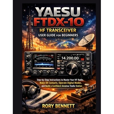 预订 YAESU FTDX-10 HF Transceiver User Guide for Beginners: Step-by-Step Instructions to Master Your HF Radio, Make DX C