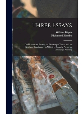 预订 Three Essays: on Picturesque Beauty, on Picturesque Travel and on Sketching Landscape: to Which is Added a Poem, on
