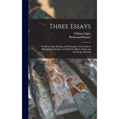 预订 Three Essays: on Picturesque Beauty, on Picturesque Travel and on Sketching Landscape: to Which is Added a Poem, on