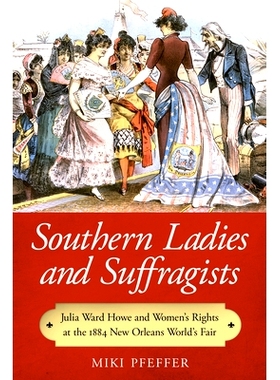 预订 Southern Ladies and Suffragists: Julia Ward Howe and Women’s Rights at the 1884 New Orleans World’s Fair 南方的女
