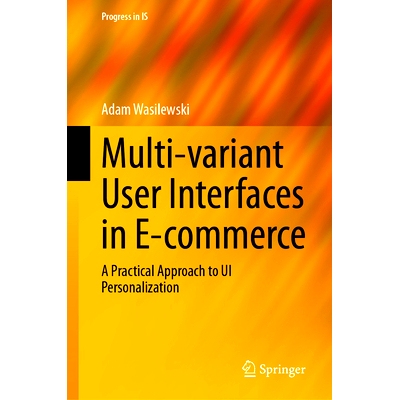预订 Multi-variant User Interfaces in E-commerce: A Practical Approach to UI Personalization 电子商务的多变体用户界面：