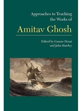 预订 Approaches to Teaching the Works of Amitav Ghosh 阿米塔夫 戈什作品的教学方法: 9781603293976