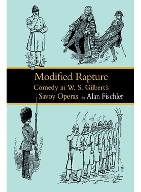 预订 Modified Rapture: Comedy in W. S. Gilbert’s Savoy Operas: 9780813929330
