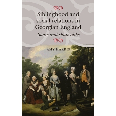 预订 Siblinghood and Social Relations in Georgian England: Share and Share Alike 格鲁吉亚英格兰的氏族与社会关系研究: 978