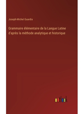 预订 Grammaire élémentaire de la Langue Latine d’après la méthode analytique et historique: 9783385028074