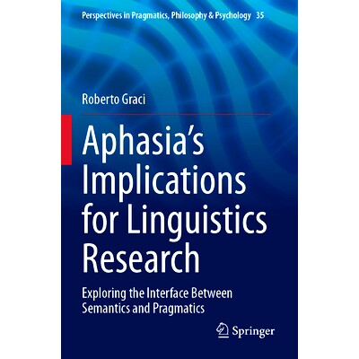 预订 Aphasia’s Implications for Linguistics Research: Exploring the Interface Between Semantics and Pragmatics 失语症对