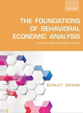 The Foundations of Behavioral Economic Analysis: Volume IV: Behavioral Game Theory 行为经济分析的基础：卷4: 97801988472