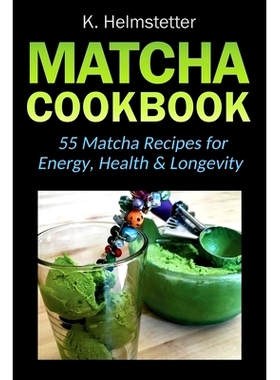 预订 Matcha Cookbook: 55 Matcha Recipes for Energy, Health & Longevity: 9781724071323