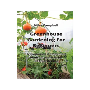 [预订]Greenhouse Gardening For Beginners: Hydroponics, Companion Planting and Raised Bed Gardening 9789850011237