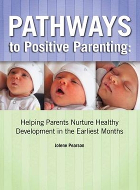 预订 Pathways to Positive Parenting: Helping Parents Nurture Healthy Development in the Earliest Months: 9781938558566