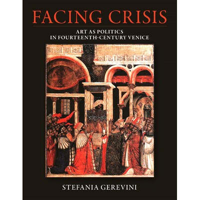 预订 Facing Crisis: Art as Politics in Fourteenth-Century Venice: 9780884025030