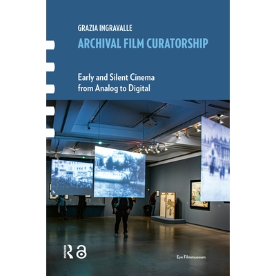 预订 Archival Film Curatorship: Early and Silent Cinema from Analog to Digital 档案电影策展：从模拟到数字的早期与无声电