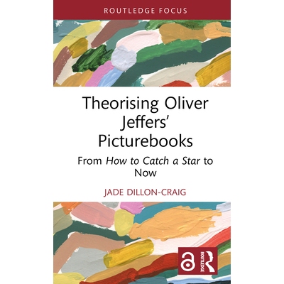 预订 Theorising Oliver Jeffers’ Picturebooks: From How to Catch a Star to Now 奥利弗·杰弗斯绘本中对童年的描绘: 9781032