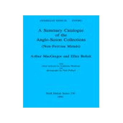 [预订]A Summary Catalogue of the Anglo-Saxon Collections (Non-Ferrous Metals) 9780860547518