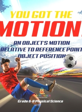 预订 You’ve got the Motion! An Object’s Motion Relative to Reference Point Object Position Grade 6-8 Physical Science: