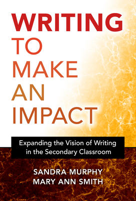【预订】Writing to Make an Impact: Expanding the Vision of Writing in the Secondary Classroom
