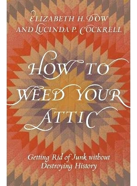 预订 How to Weed Your Attic: Getting Rid of Junk without Destroying History 如何清扫你的阁楼：清除垃圾而不破坏历史: 9781
