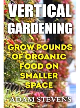 预订 Vertical Gardening: Grow Pounds of Organic Food on Smaller Space: (Vertical Garden, Gardening for Beginners): 97819