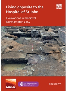 预订 Living Opposite to the Hospital of St John: Excavations in Medieval Northampton 2014 住在圣约翰医院对面中世纪北安普