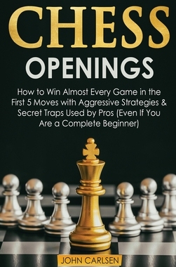 【预订】Chess Openings: How to Win Almost Every Game in the First 5 Moves with Aggressive Strategies & Secret Trap...