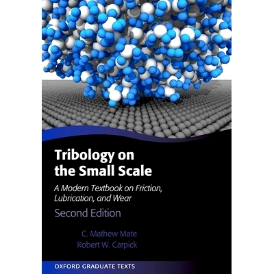Tribology on the Small Scale: A Modern Textbook on Friction, Lubrication, and Wear 小规模的摩擦学：摩擦、润滑与磨损的现