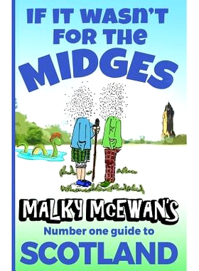 预订 If it Wasn’t for the Midges: Malky McEwan’s Number One Guide to SCOTLAND: 9781726689830