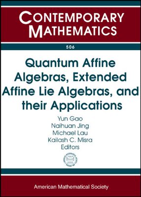【预售】Quantum Affine Algebras, Extended Affine Lie Algebras, and Their Applications