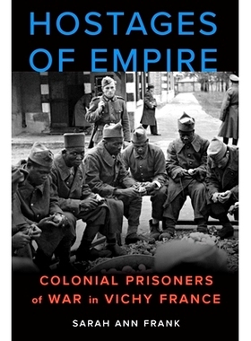 预订 Hostages of Empire: Colonial Prisoners of War in Vichy France 帝国的人质：维希法国的殖民战俘: 9781496207777