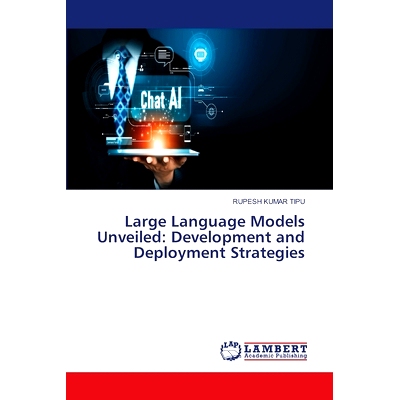 预订 Large Language Models Unveiled: Development and Deployment Strategies 揭示大型语言模型:开发和部署策略: 978620747597