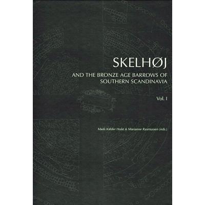 预订 Skelhøj and the Bronze Age barrows of Southern Scandinavia: The Bronze Age barrow tradion and the excavation of Sk
