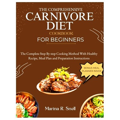预订 The Comprehensive Carnivore Diet Cookbook for Beginners: The Complete Step by Step Cooking Method With Healthy Reci