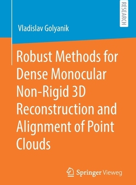 【预订】Robust Methods for Dense Monocular Non-Rigid 3D Reconstruction and Alignment of Point Clouds