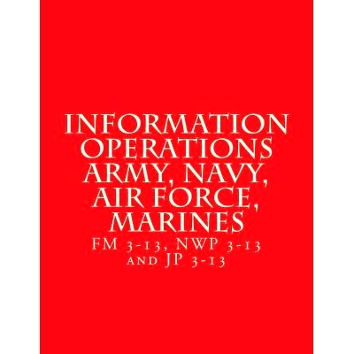 预订 Information Operations Army, Navy, Air Force, Marines: FM 3-13, NWP 3-13 and JP 3-13: 9781717221766