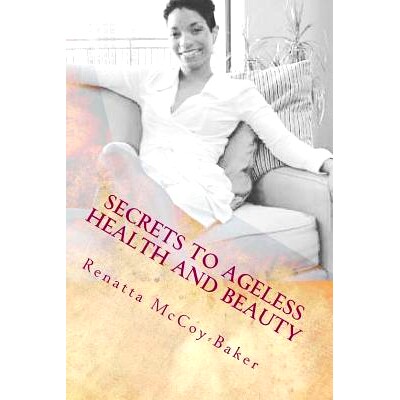 预订 Secrets to Ageless Health and Beauty: How to stay 10 Steps Ahead of the Aging Process: 9780692892053